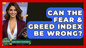 Can The Fear & Greed Index Be Wrong? - Learn About Economics