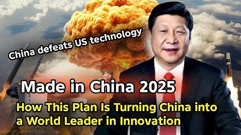 "Made in China 2025" – How This Plan Is Turning China into a World Leader in Innovation