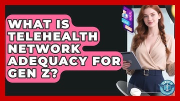 What Is Telehealth Network Adequacy For Gen Z? - Gen Z Telehealth Guide