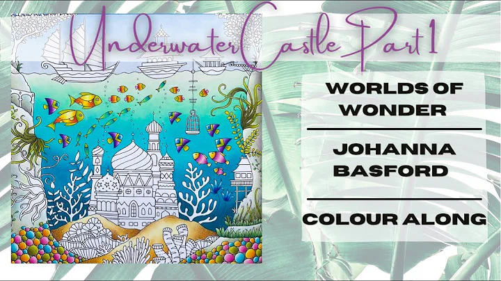Worlds of Wonder | Johanna Basford | Underwater Castle | Colour Along | Part 1