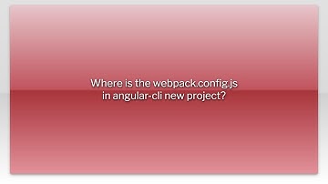 Where is the webpack.config.js in angular-cli new project?