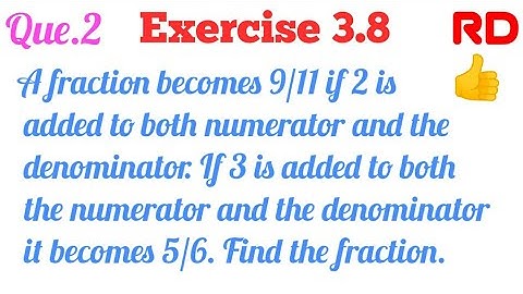A fraction becomes 9/11 if 2 is added to both numerator and the denominator...|| Q.2 Ex. 3.8 RD 10 |