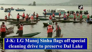 J-K: LG Manoj Sinha flags off special cleaning drive to preserve Dal Lake