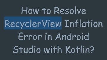 How to Resolve RecyclerView Inflation Error in Android Studio with Kotlin?