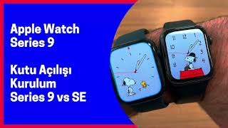 Apple Watch Series 9 Kutu Açılışı, Kurulum ve SE ile Kıyaslama