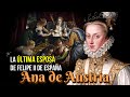 Ana de Austria, la última esposa de Felipe II de España.