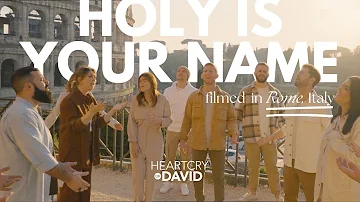HOLY IS YOUR NAME | Heartcry of David | Italy + Israel Collaboration