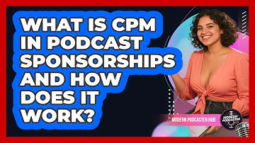 What Is CPM In Podcast Sponsorships And How Does It Work? - Modern Podcaster Hub