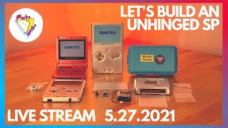 Let's Build A Boxy Pixel UNHINGED GBA SP : 5.27.2021 Live Stream | MACHO NACHO PRODUCTIONS