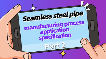 Seamless steel pipe-manufacturing process,application,specification part2