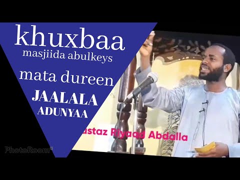 JAALALA DUNIYAA Khuxbaa Masjiida Abulkeysi Ustaz Riyaad Abdallaah SUBSCRIBE Godhaa Ahbaabi