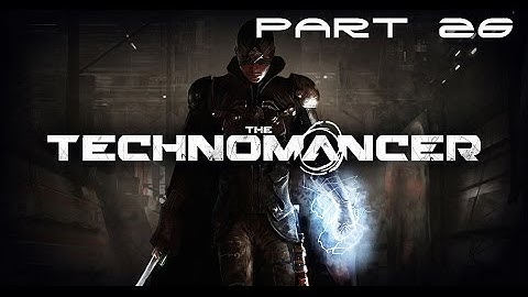 The Technomancer Walkthrough Part 26 [HD]