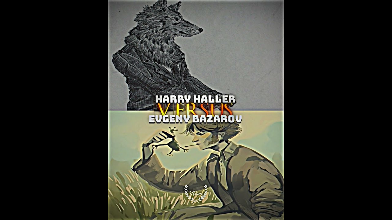Harry Haller vs Evgeny Bazarov Ib ‪@noncarpediem‬ YouTube 