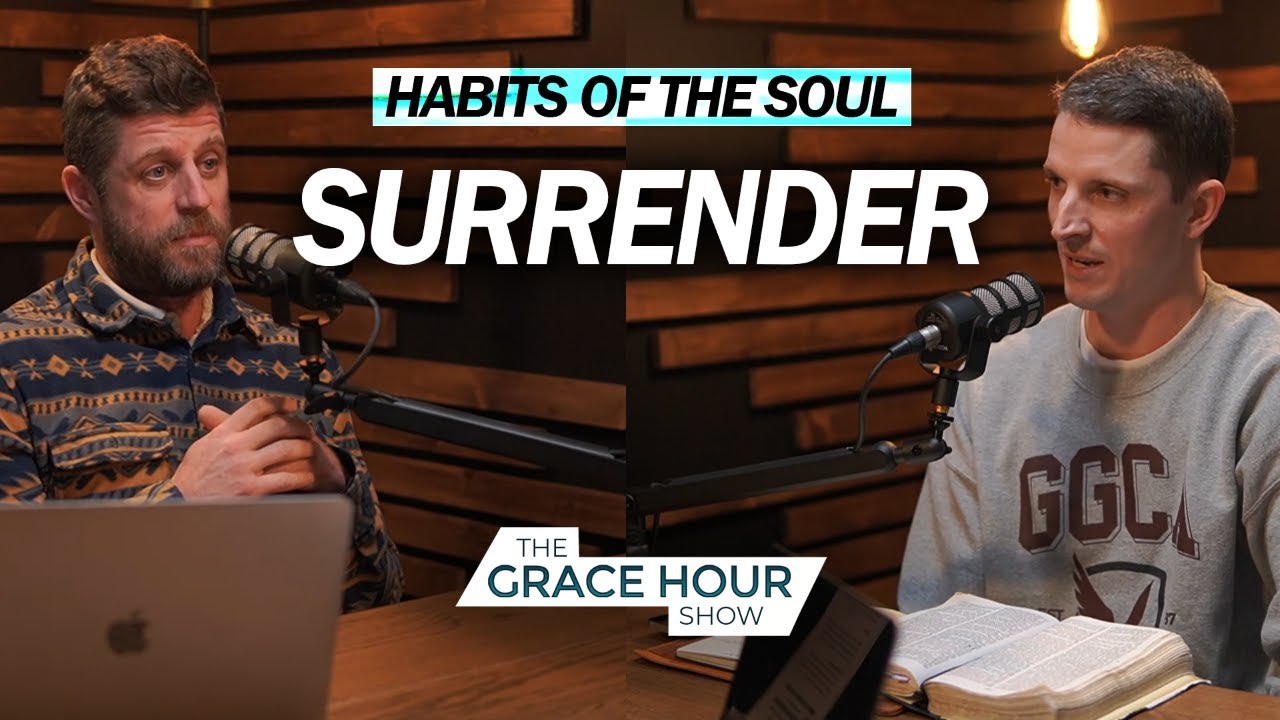 Ep.586 | Habits of the Soul: Surrender | The Grace Hour Show