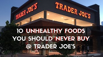 WARNING: 10 Foods You Should NEVER Buy from Trader Joe
