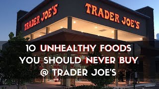 WARNING: 10 Foods You Should NEVER Buy from Trader Joe's - Unhealthy Foods to Avoid