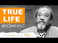 True life beyond ego