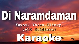 DI NARAMDAMAN | KARAOKE | Yayoi | Yosso | Clinxy | 420 Soldierz