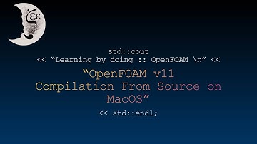 How to compile OpenFOAM-v11 from source on MacOS
