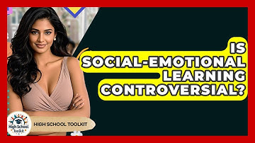 Is Social-Emotional Learning Controversial? - High School Toolkit
