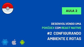 #2 - Desenvolvendo uma Pokédex  - Configurando ambientes e rotas