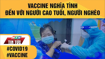 VACCINE NGHĨA TÌNH ĐẾN VỚI NGƯỜI CAO TUỔI, NGƯỜI NGHÈO | HTV TIN TỨC