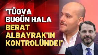 Eski TÜGVA yöneticisinden gündem olacak iddialar! 'TÜGVA bugün hala Berat Albayrak'ın kontrolünde!'