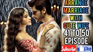ARRANGE MARRIAGE WITH CUTE WIFE 41 to 50 EPISODE pocket novel story #secretbillionaire #audiostory