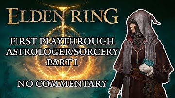 Elden Ring First Playthrough (Astrologer/Sorcery) Part 1 - No Commentary