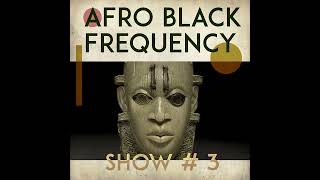 Afro Black Frequency  Show 3 Ft Tribal Brothers Banga Emarvellous Dj Bemi And More