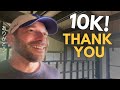 10K Subs. I’m in Total Shock. Thank You!