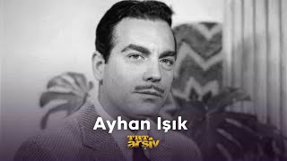 Ayhan Işık | TRT Arşiv