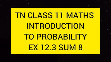 TN CLASS 11 MATHS INTRODUCTION TO PROBABILITY EX 12.3 SUM 8