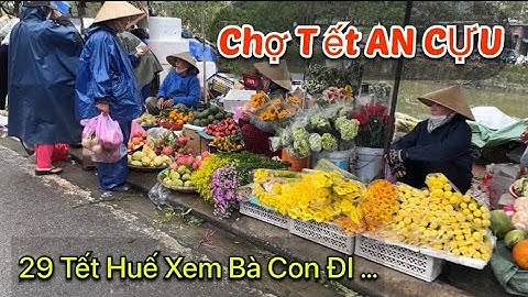 Tết Huế | 29 Tết Đi chợ AN CỰU xem Bà con ngoài Huế mua sắm tết