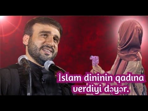 İslam dininin qadına verdiyi dəyər.Hacı Ramil