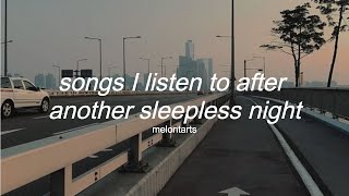 songs I listen to after another sleepless night - a playlist ♡