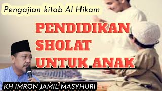 Pengajian Kitab Al Hikam Kh Imron Jamil  Pendidikan Sholat Untuk Anak