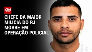 Chefe da maior milícia do RJ morre em operação policial | CNN PRIME TIME