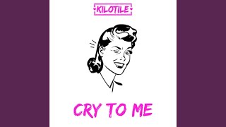 Video thumbnail of "Kilotile - Cry To Me"