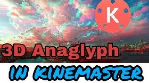 How to make 3D Anaglyph effect in kinemaster