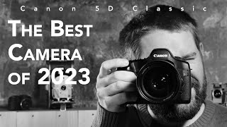 Canon 5D Classic  The Best Camera of 2023