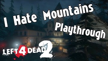 "I Hate Mountains" Playthrough With Commentary - Left 4 Dead 2 | 2020