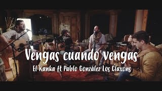 El Kanka - Vengas Cuando Vengas (feat. Loli Molina & Pablo González Los Claxons) chords