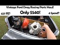 Killer Vintage Ford Drag Racing Parts Haul!  I Paid Only $540!