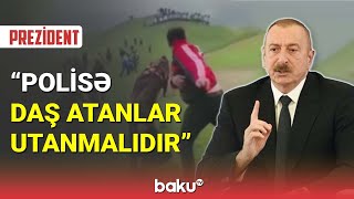 İlham Əliyev Polisə Daş Atanlar Utanmalıdır