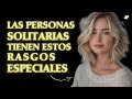 Si Te Gusta Estar Solo, Tienes Estos Rasgos Especiales en Tu Personalidad.