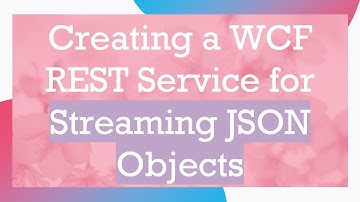 Creating a WCF REST Service for Streaming JSON Objects