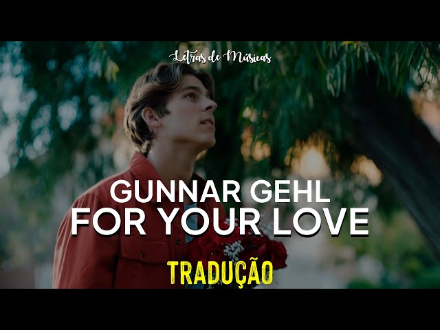 Gunnar Gehl – For Your Love (Tradução) 