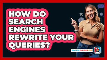 How Do Search Engines Rewrite Your Queries? - SearchEnginesHub.com
