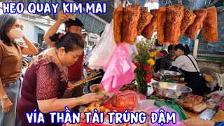 🟢Vía Thần Tài! Heo quay Kim Mai trúng đậm khách đông như quân nguyên